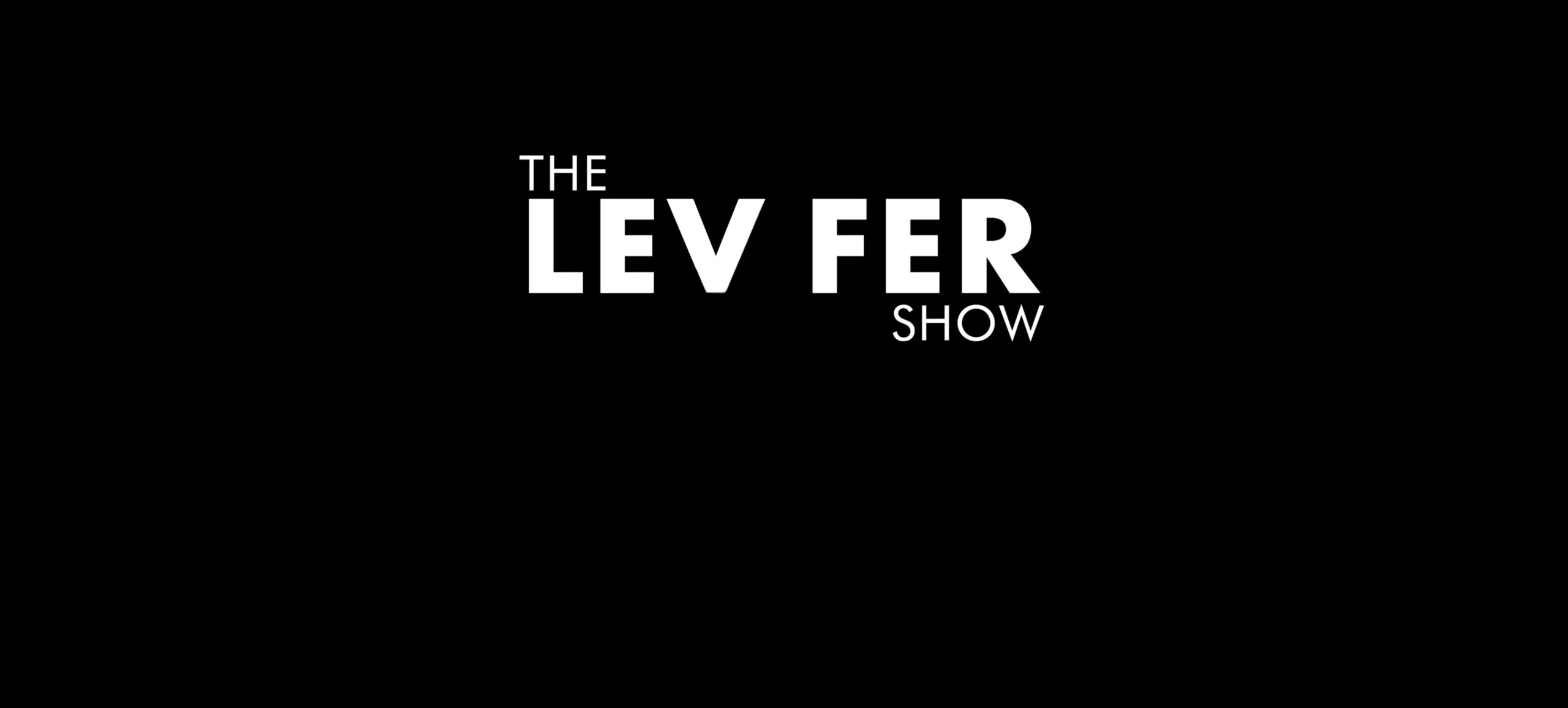 The Lev Fer Show